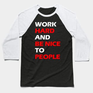 Work hard and be nice to people white letters Baseball T-Shirt